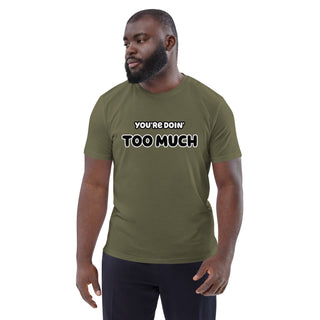 You're Doin' Too Much Organic Cotton T-shirt