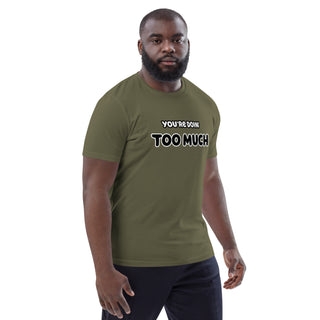 You're Doin' Too Much Organic Cotton T-shirt