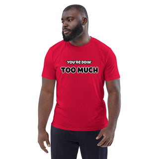 You're Doin' Too Much Organic Cotton T-shirt