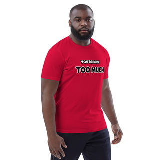 You're Doin' Too Much Organic Cotton T-shirt