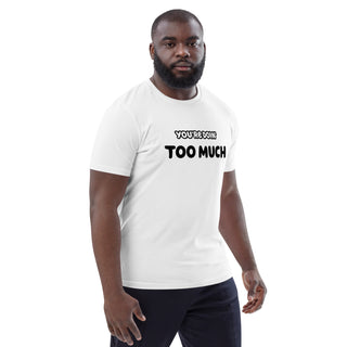 You're Doin' Too Much Organic Cotton T-shirt